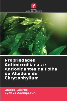Paperback Propriedades Antimicrobianas e Antioxidantes da Folha de Albidum de Chrysophyllum [Portuguese] Book