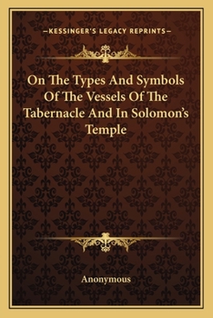 Paperback On The Types And Symbols Of The Vessels Of The Tabernacle And In Solomon's Temple Book