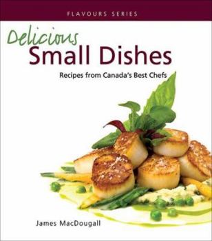 Paperback Delicious Small Dishes: Recipes from Canada's Best Chefs Book