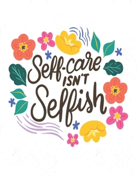 Self-Care Isn't Selfish: Self Care & Wellness Journal Gift for Woman Motivational Quotes 8.5 x 11 Inches 102 Pages