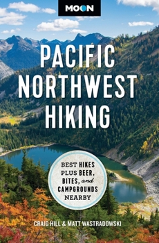 Paperback Moon Pacific Northwest Hiking: Best Hikes Plus Beer, Bites, and Campgrounds Nearby Book