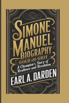 Paperback Simone Manuel Biography: Gold and Grit -A Champion's Story of Resilience and Revolution Book