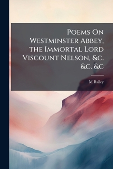 Paperback Poems On Westminster Abbey, the Immortal Lord Viscount Nelson, &c. &c. &c Book