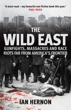 Paperback The Wild East: Gunfights, Massacres and Race Riots Far from America's Frontier Book