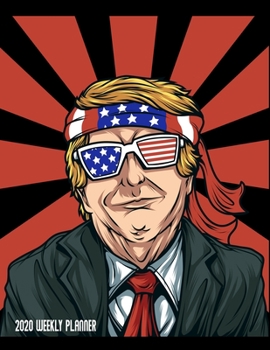 2020 Weekly Planner: Trump American Flag Calendar January - December 2020 Republican Election Year