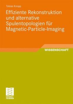 Paperback Effiziente Rekonstruktion Und Alternative Spulentopologien Für Magnetic-Particle-Imaging [German] Book