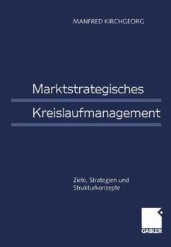 Paperback Marktstrategisches Kreislaufmanagement: Ziele, Strategien Und Strukturkonzepte [German] Book