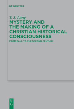 Paperback Mystery and the Making of a Christian Historical Consciousness: From Paul to the Second Century Book