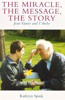 Paperback The Miracle, the Message, the Story: Jean Vanier and L'Arche Book