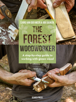 Hardcover The Forest Woodworker: A Step-By-Step Guide to Working with Green Wood Book