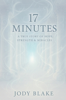Paperback 17 Minutes: A True Story of Hope, Strength & Miracles Book