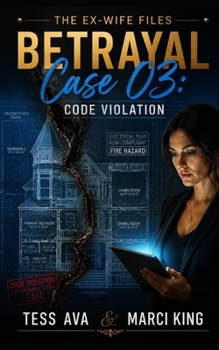 BETRAYAL CASE 03: CODE VIOLATION: A Gripping Women's Fiction Story of Marriage, Betrayal, and the Perfect Cold Revenge (The Ex-Wife Files)