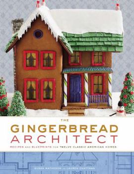Hardcover The Gingerbread Architect: Recipes and Blueprints for Twelve Classic American Homes Book