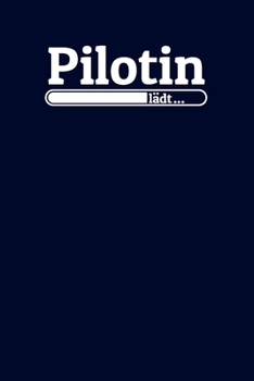 Paperback Pilotin l?dt: Notizen - gepunktet, liniertes Notizbuch - f?r Notizen, Erinnerungen, Daten - Notizbuch f?r Pilotin in Ausbildung [German] Book