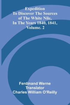 Paperback Expedition To Discover The Sources Of The White Nile, In The Years 1840, 1841, Vol. 2 Book