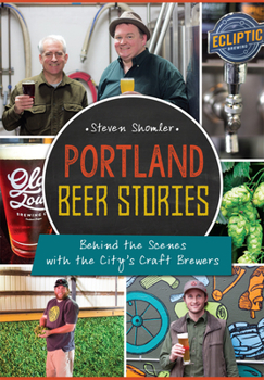 Paperback Portland Beer Stories:: Behind the Scenes with the City's Craft Brewers Book