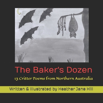 Paperback The Baker's Dozen: 13 Critter Poems from Northern Australia Book