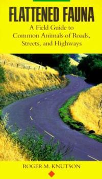 Paperback Flattened Fauna: A Field Guide to Common Animals of Roads, Streets and Highways Book