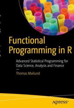 Paperback Functional Programming in R: Advanced Statistical Programming for Data Science, Analysis and Finance Book