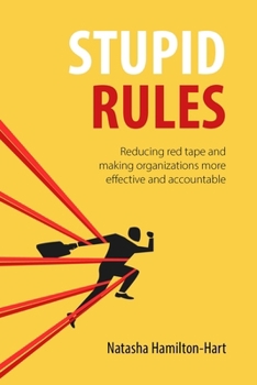 Hardcover Stupid Rules: Reducing Red Tape and Making Organizations More Effective and Accountable Book