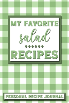 My Favorite Salad Recipes: Personal Recipe Journal | The Perfect Notebook for All Home Cooks to Record Their Favorite Recipes! MAKES A GREAT GIFT!