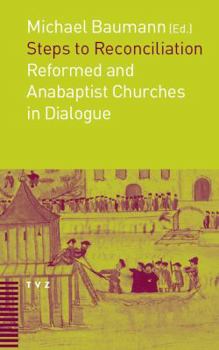 Paperback Steps to Reconciliation: Anabaptist and Reformed Churches in Dialogue Book