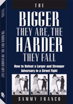 Paperback The Bigger They Are, the Harder They Fall: How to Defeat a Larger and Stronger Adversary in a Street Fight Book