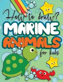 Paperback How to draw marine animals for kids: drawing step by step for boys and girls, great gift idea for ocean and underwater creatures lovers! Book