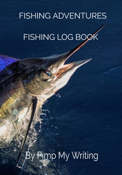 Paperback Fishing Adventures: Deep Sea Fishing/7 x 10 Fishing Log/Location/Date/Companions/Water & Air Temps/Hours Fished/Wind Direction & Speed/Hum Book