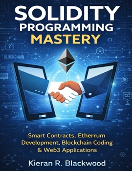 Paperback Solidity Programming Mastery: Smart Contracts, Ethereum Development, Blockchain Coding & Web3 Applications Book