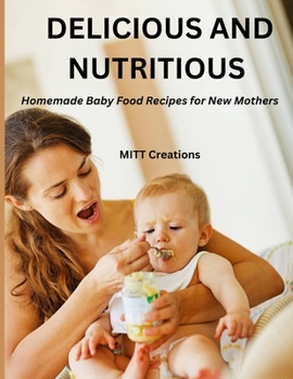 Paperback Delicious and Nutritious: Homemade Baby Food Recipes for New Mothers 8.5*11 Book