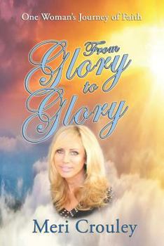 Paperback From Glory to Glory: One Woman's Journey of Faith Book