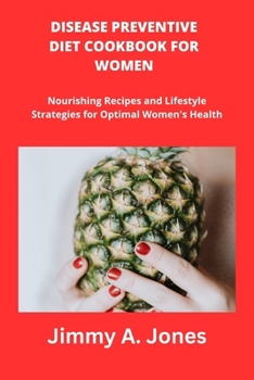 Disease Preventive Diet Cookbook for Women: Disease Preventive Diet, Recipes, Meal Plan, Mediterranean Diet, Nutrients rich meal, cooking for health,