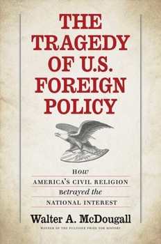 Hardcover The Tragedy of U.S. Foreign Policy: How America's Civil Religion Betrayed the National Interest Book
