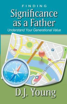 Paperback Finding Significance as a Father: Understand Your Generational Value Book
