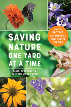 Paperback Saving Nature One Yard at a Time: How to Protect and Nurture Our Native Species Book