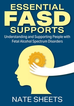 Paperback Essential FASD Supports: Understanding and Supporting People with Fetal Alcohol Spectrum Disorders Book