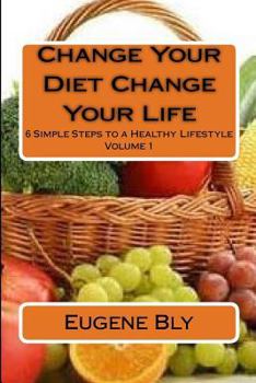 Paperback Change Your Diet Change Your Life: 6 Simple Steps to a Healthy Lifestyle Book