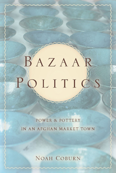 Hardcover Bazaar Politics: Power and Pottery in an Afghan Market Town Book