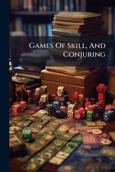 Paperback Games Of Skill, And Conjuring: Including Draughts, Dominoes, Chess, Morrice Book