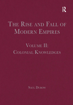Paperback The Rise and Fall of Modern Empires, Volume II: Colonial Knowledges Book