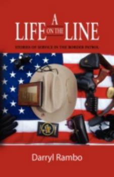 Hardcover A Life on the Line: Stories of Service in the Border Patrol Book