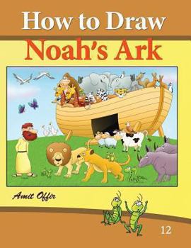 Paperback How to Draw Noah's Ark: Drawing Books and Activity for the Whole Family Book