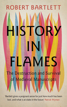 Hardcover History in Flames: The Destruction and Survival of Medieval Manuscripts Book