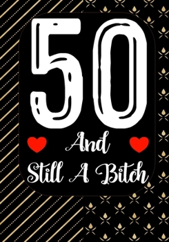 Paperback 50 And Still A Bitch: Funny 50th birthday gift, Blank lined novelty journal, Great holiday gag present (also a fab alternative to a card) Book