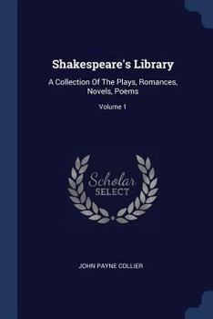 Paperback Shakespeare's Library: A Collection Of The Plays, Romances, Novels, Poems; Volume 1 Book