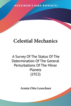 Paperback Celestial Mechanics: A Survey Of The Status Of The Determination Of The General Perturbations Of The Minor Planets (1922) Book