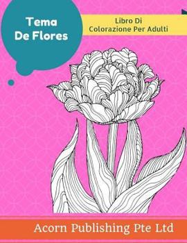 Tema de Flores: Libro Para Colorear Adulto