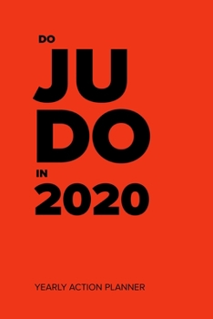 Paperback Do Judo In 2020 - Yearly Action Planner: Week To A Page Organizer & Diary Gift Book
