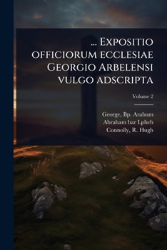 Paperback ... Expositio officiorum ecclesiae Georgio Arbelensi vulgo adscripta [Syriac] Book